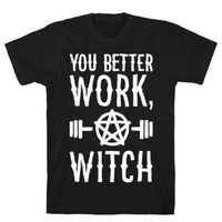 YOU BETTER WORK, WITCH T-SHIRT