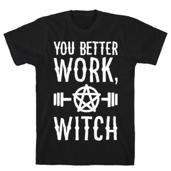 YOU BETTER WORK, WITCH T-SHIRT