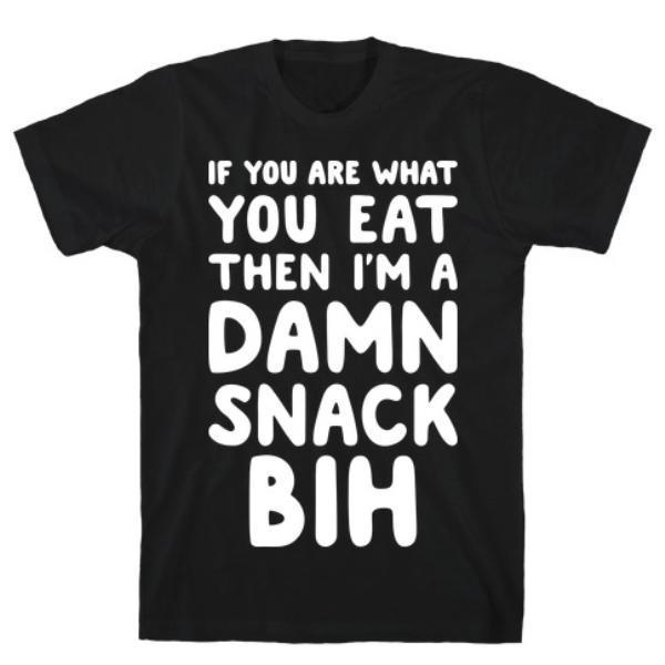 IF YOU ARE WHAT YOU EAT T-SHIRT