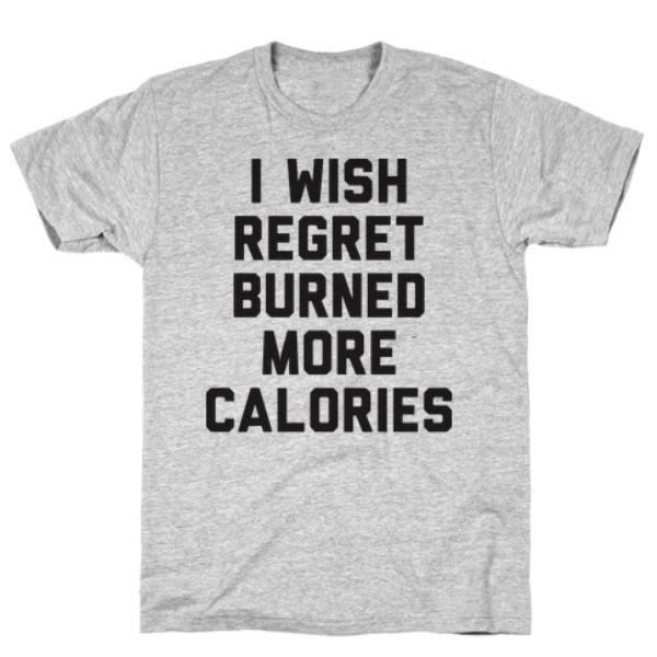 I WISH REGRET BURNED MORE CALORIES GREY T-SHIRT