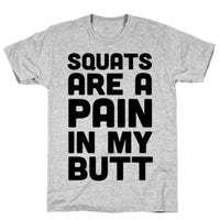 SQUATS ARE A PAIN IN MY BUTT GREY T-SHIRT