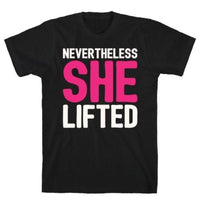 NEVERTHELESS SHE LIFTED PARODY T-SHIRT