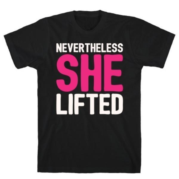 NEVERTHELESS SHE LIFTED PARODY T-SHIRT