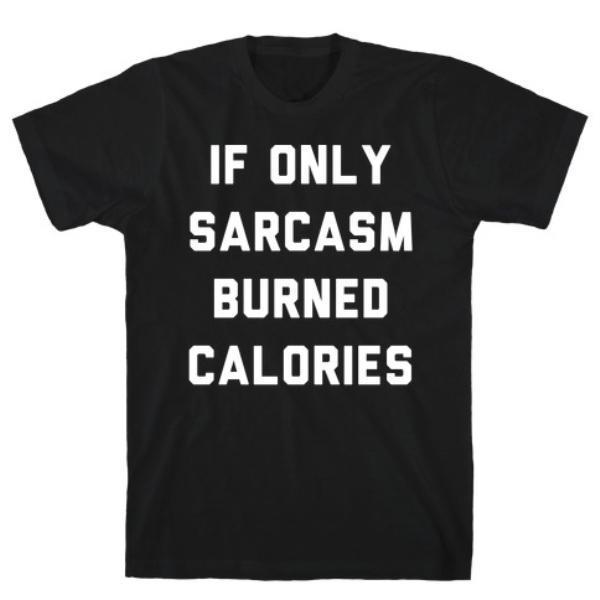 IF ONLY SARCASM BURNED CALORIES T-SHIRT