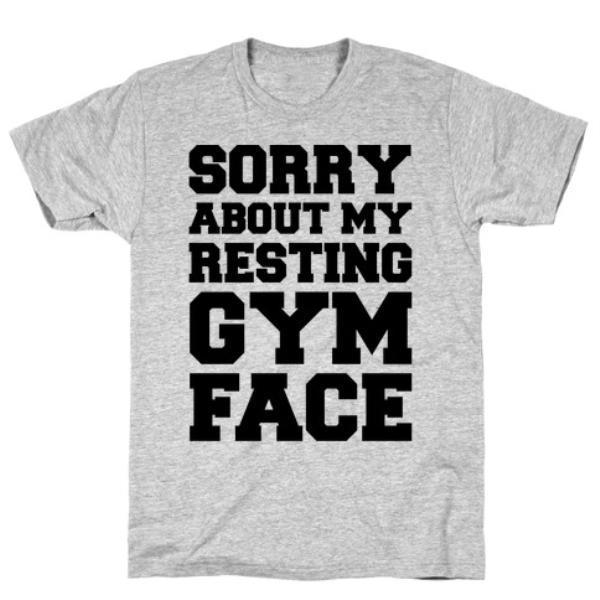 SORRY ABOUT MY RESTING GYM FACE T-SHIRT