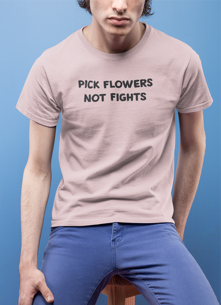Pick Flowers Not Fight T-shirt