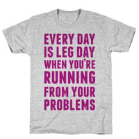 EVERY DAY IS LEG DAY WHEN GREY T-SHIRT