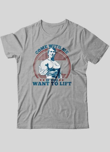 Arnold Schwarzenegger's "Come With Me If You Want To Lift" Tshirt