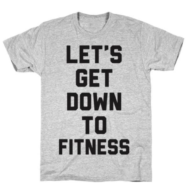 LET'S GET DOWN TO FITNESS GREY T-SHIRT