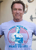 Arnold Schwarzenegger's "Come With Me If You Want To Lift" Tshirt